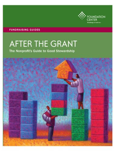After the Grant: The Nonprofit's Guide to Good StewardshipFrom The Foundation Center