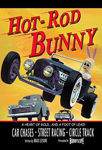 Hot Rod Bunny: A Heart of Gold and a Foot of Lead, by Brad Leisure