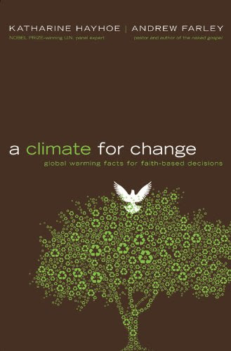 A Climate for Change: Global Warming Facts for Faith-Based Decisions, by Katharine Hayhoe, Andrew Farley