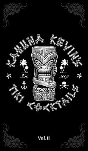 Kahuna Kevin's Tiki Cocktails - Vol. II: 52 Tropical Drink Recipes, by Kahuna Kevin