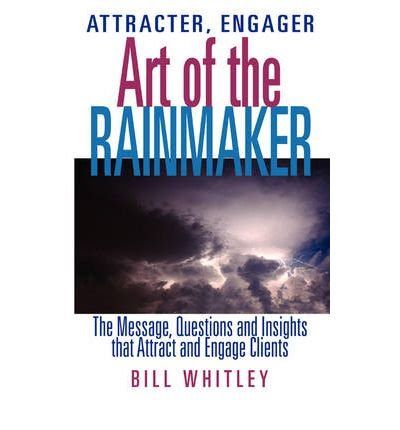 Attracter, Engager... Art of the Rainmaker (Hardback) - Common, by , by (author) Bill C Whitley
