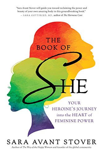 The Book of SHE: Your Heroine's Journey into the Heart of Feminine PowerBy Sara Avant Stover