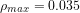 \rho_{max} = 0.035  