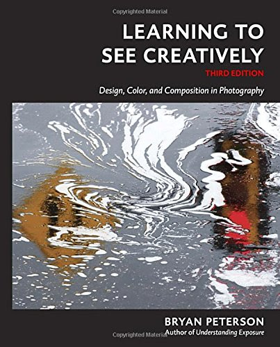 Learning to See Creatively, Third Edition: Design, Color, and Composition in Photography, by Bryan Peterson Learning to See Creatively, Third Edition: Design, Color, and Composition in Photography, by Bryan Peterson