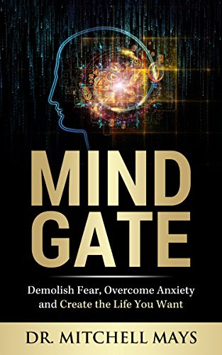 Mind Gate: Demolish Fear, Overcome Anxiety and Create the Life You Want, by Mitchell Mays