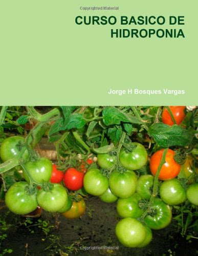 CURSO BASICO DE HIDROPONIA (Spanish Edition)By Jorge H. Bosques Vargas