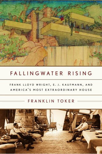 Fallingwater Rising: Frank Lloyd Wright, E. J. Kaufmann, and America's Most Extraordinary House, by Franklin Toker Fallingwater Rising: Frank Lloyd Wright, E. J. Kaufmann, and America's Most Extraordinary House, by Franklin Toker