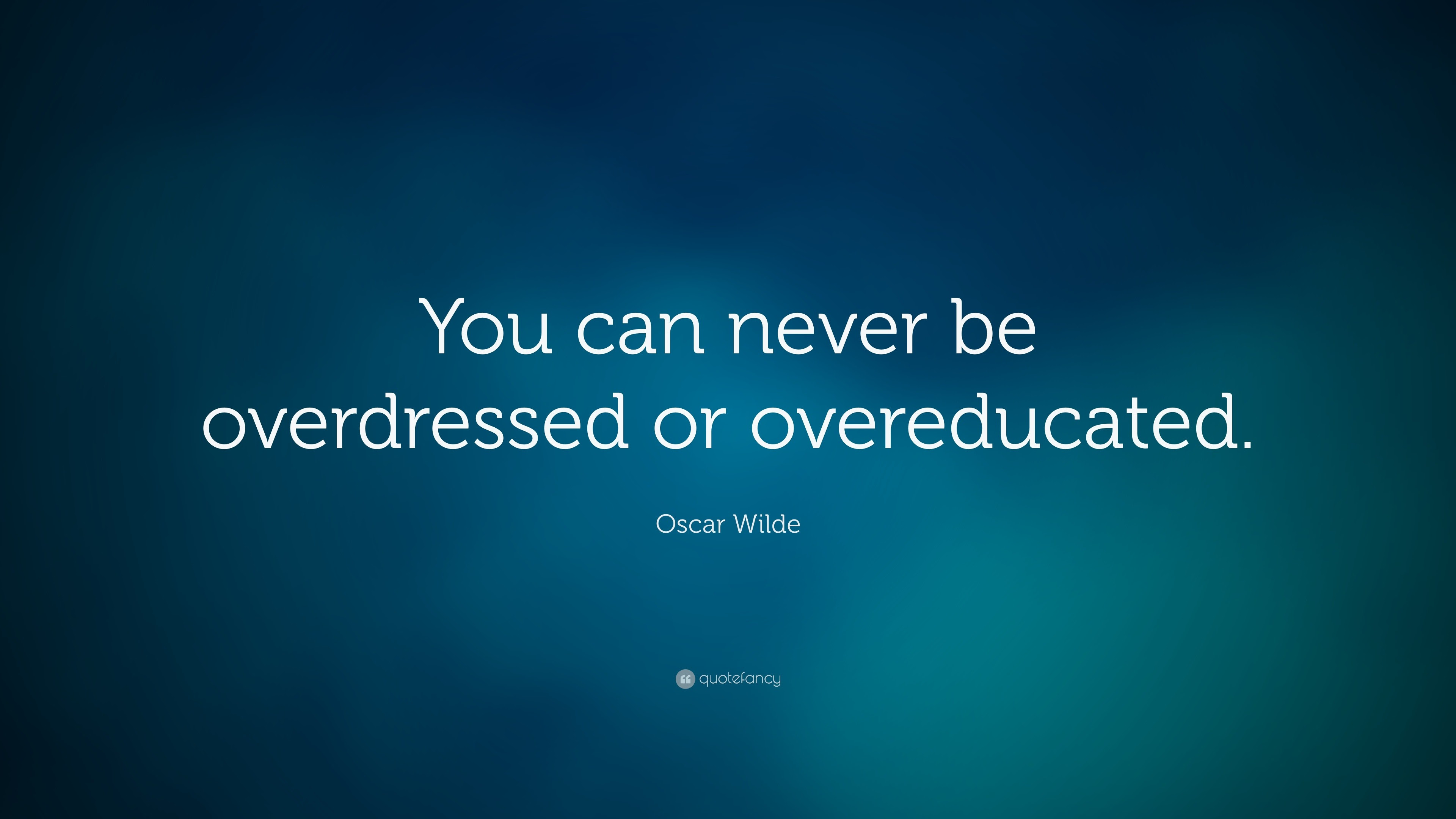 Oscar Wilde Quote: “You can never be overdressed or overeducated.” (3