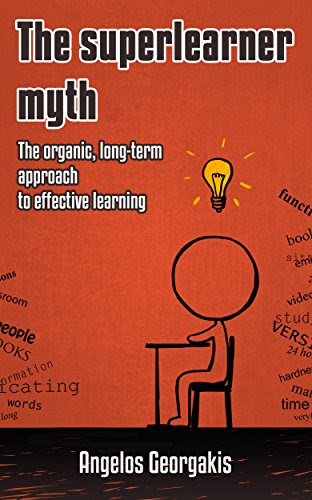 The Superlearner Myth: The Organic, Long-Term Approach to Effective Learning, by Angelos Georgakis