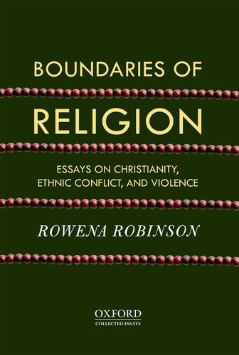 Boundaries of Religion: Essays on Christianity, Ethnic Conflict, and ViolenceBy Rowena Robinson