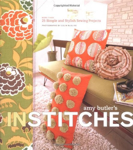 Amy Butler's In Stitches: More Than 25 Simple and Stylish Sewing Projects, by Amy Butler