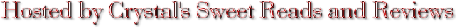 Hosted by Crystal's Sweet Reads and Reviews