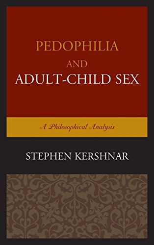 Pedophilia and Adult-Child Sex: A Philosophical AnalysisBy Stephen Kershnar