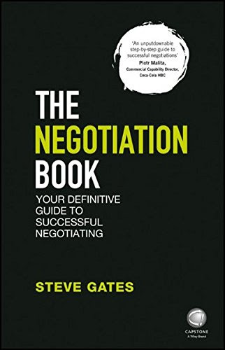 The Negotiation Book: Your Definitive Guide to Successful Negotiating, by Steve Gates