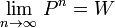 \lim_{n \to  \mathcal{1} \,}P^n= W