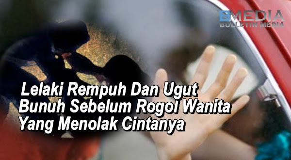 Lelaki Rempuh Dan Ugut Bunuh Sebelum Rogol Wanita Yang Menolak Cintanya