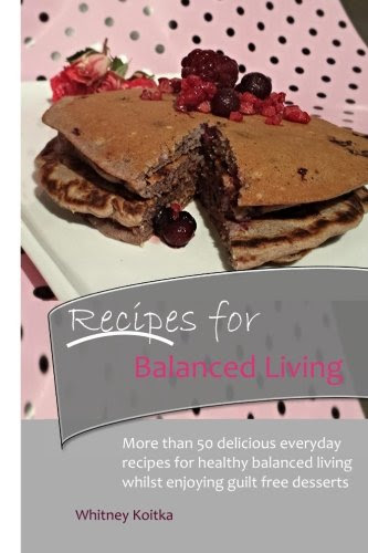 Recipes for Balanced Living, by Whitney Koitka