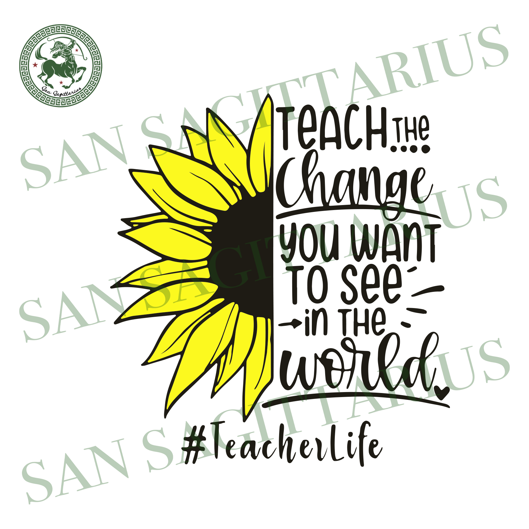 Teach The Change You Want To See In The World Trending Svg Teacher S San Sagittarius