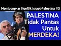 PALESTINA Tidak Pantas Untuk MERDEKA | Membongkar Konflik Israel-Palestina #3