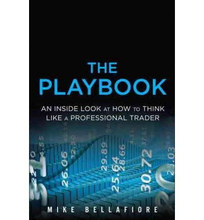 The Playbook: An Inside Look at How to Think Like a Professional Trader (Hardback) - CommonBy By (author) Mike Bellafiore