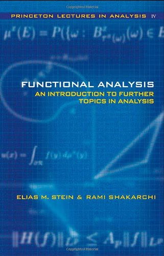 Functional Analysis: Introduction to Further Topics in Analysis (Princeton Lectures in Analysis) (Bk. 4)By Elias M. Stein, Rami Shakarch