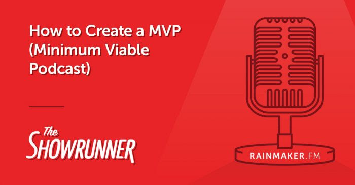 How to Create a MVP (Minimum Viable Podcast)