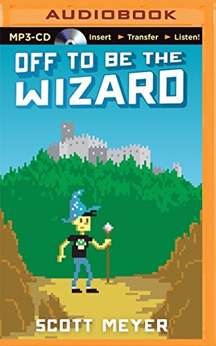 Off to Be the Wizard (Magic 2.0), by Scott Meyer