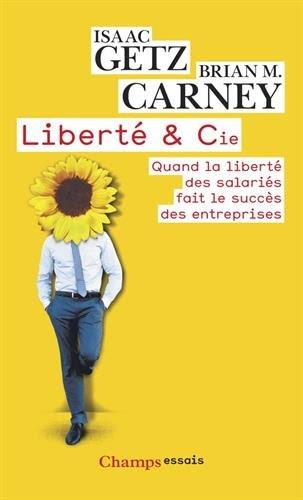 LibertÃ© & Cie : Quand la libertÃ© des salariÃ©s fait le succÃ¨s des entreprises