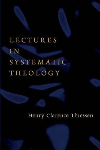 Lectures in Systematic Theology, by Henry C. Thiessen