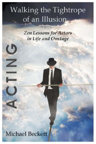 Acting: Walking the Tightrope of an Illusion - Zen Lessons for Actors in Life and OnstageBy Michael Beckett