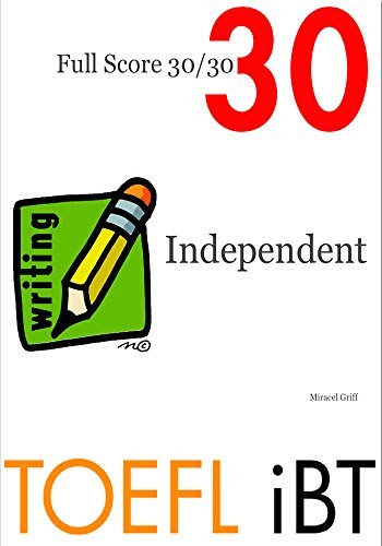 TOEFL iBT Independent Writing - Full Score 30/30By Miracel Griff