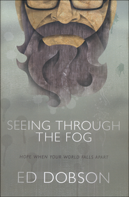 Seeing Through the Fog: Hope When Your World Falls Apart