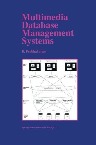 Multimedia Database Management Systems (The Springer International Series in Engineering and Computer Science), by B. Prabhakaran