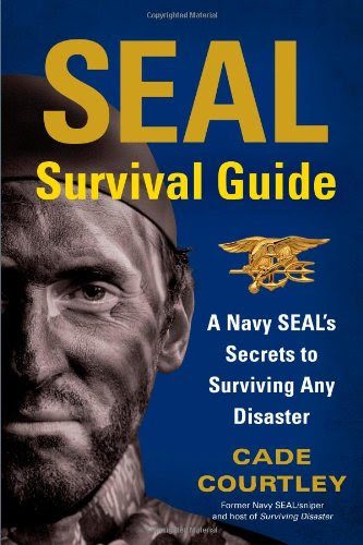 SEAL Survival Guide: A Navy SEAL's Secrets to Surviving Any Disaster, by Cade Courtley