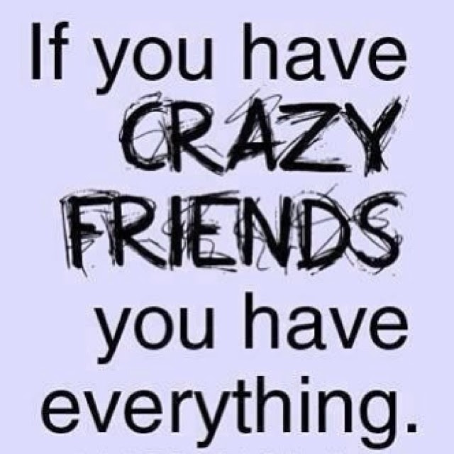 If You Have Crazy Friends Pictures Photos and Images for If You Have Crazy Friends Pictures Photos and Images for