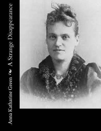 A Strange DisappearanceBy Anna Katharine Green