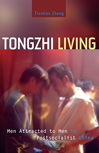Tongzhi Living: Men Attracted to Men in Postsocialist China