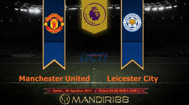 Prediksi Bola : Manchester United Vs Leicester City , Sabtu 26 Agustus 2017 Pukul 23.30 WIB @ RCTI