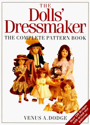 The Doll's Dressmaker: The Complete Pattern Book, by Venus Dodge