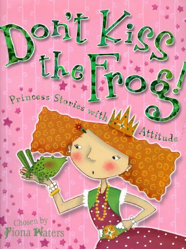 Don't Kiss the Frog!: Princess Stories with AttitudeFrom Kingfisher