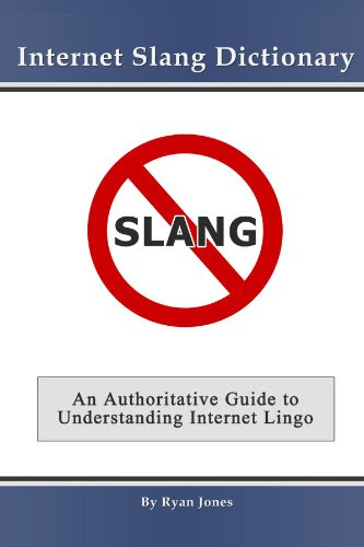 Internet Slang Dictionary, by Ryan Jones