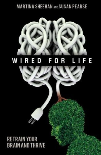 Wired For Life: Retrain Your Brain and ThriveBy Susan Pearse