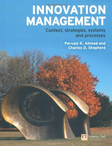 Innovation Management: Context, Strategies & ProcessesBy Pervaiz Ahmed, Charlie Shepherd
