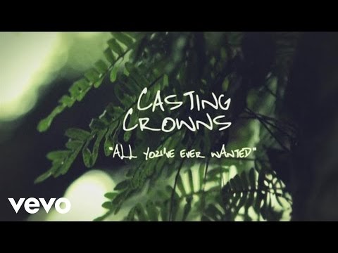 All You've Ever Wanted Lyrics - Casting Crowns