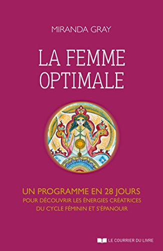 La femme optimale : Un programme en 28 jours pour découvrir les énergies créatrices du cycle féminin et s'épanouir en ligne