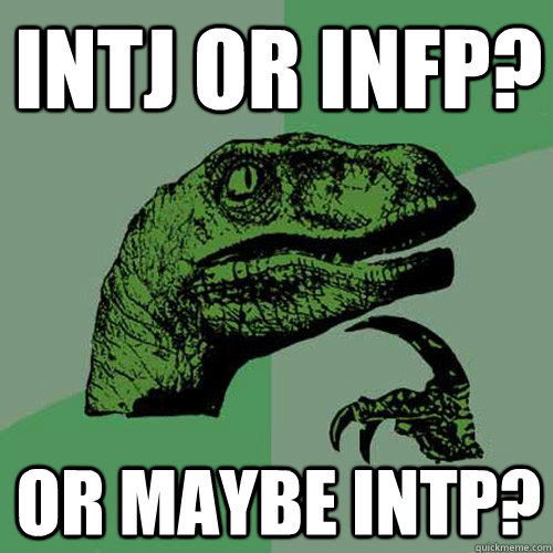 Intj Or Infp Or Maybe Intp Philosoraptor Quickmeme