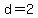 d=2