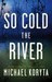 So Cold the River