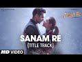 SANAM RE Title Song FULL VIDEO   Pulkit Samrat, Yami Gautam, Urvashi Rautela   Divya Khosla Kumar