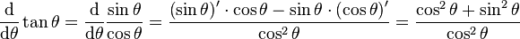 \frac{\operatorname{d}}{\operatorname{d}\!\theta} \tan\theta 
 = \frac{\operatorname{d}}{\operatorname{d}\!\theta} \frac{\sin\theta}{\cos\theta}
 = \frac{\left(\sin\theta\right)^\prime \cdot \cos\theta - \sin\theta \cdot \left(\cos\theta\right)^\prime}{ \cos^2 \theta }
 = \frac{\cos^2 \theta + \sin^2 \theta}{\cos^2 \theta}

